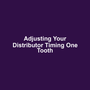 Adjusting Your Distributor Timing One Tooth