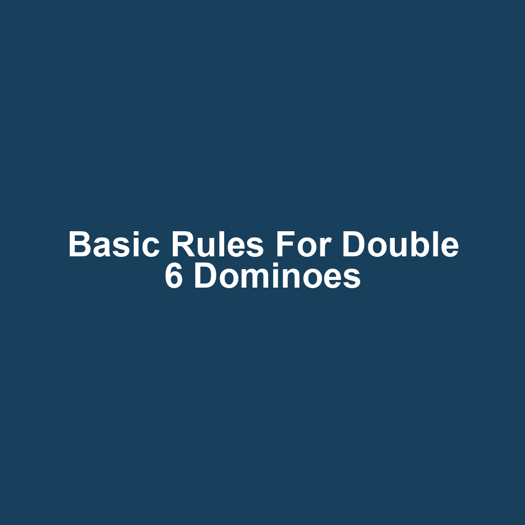Basic Rules for Double 6 Dominoes
