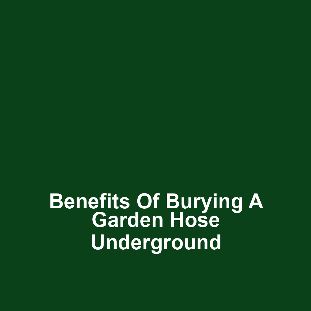 Benefits of Burying a Garden Hose Underground