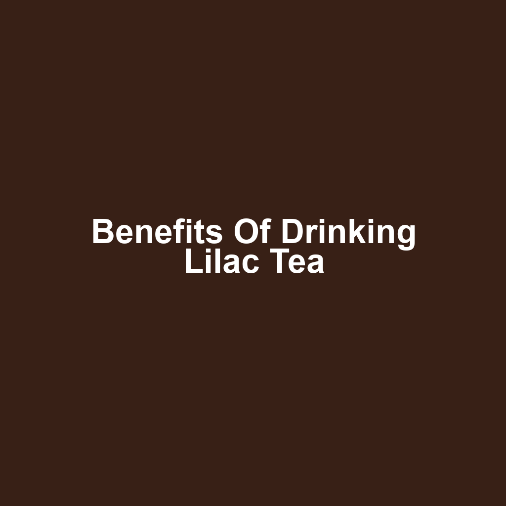 Benefits of Drinking Lilac Tea