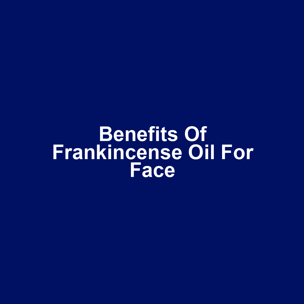 Benefits of Frankincense Oil for Face