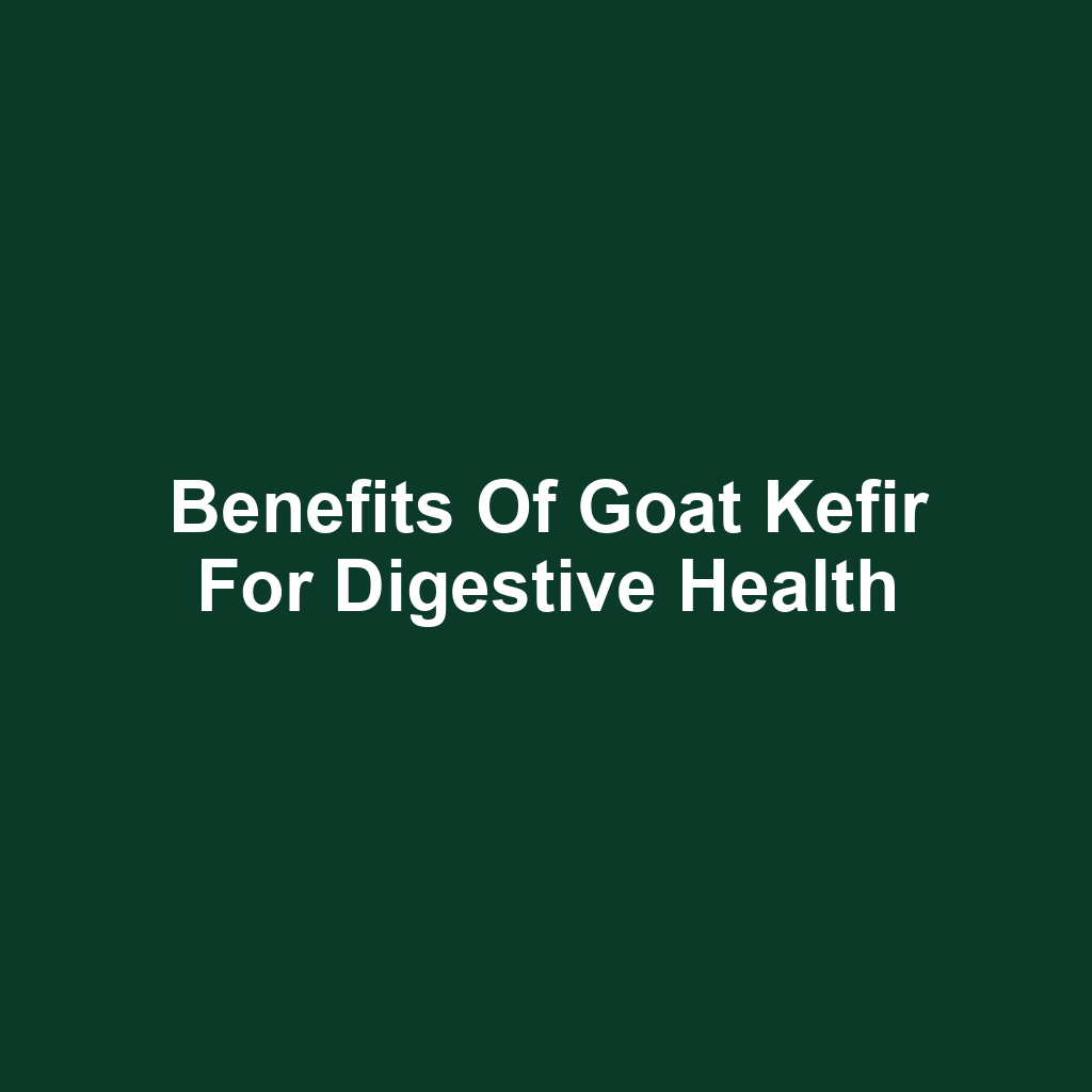 Benefits of Goat Kefir for Digestive Health