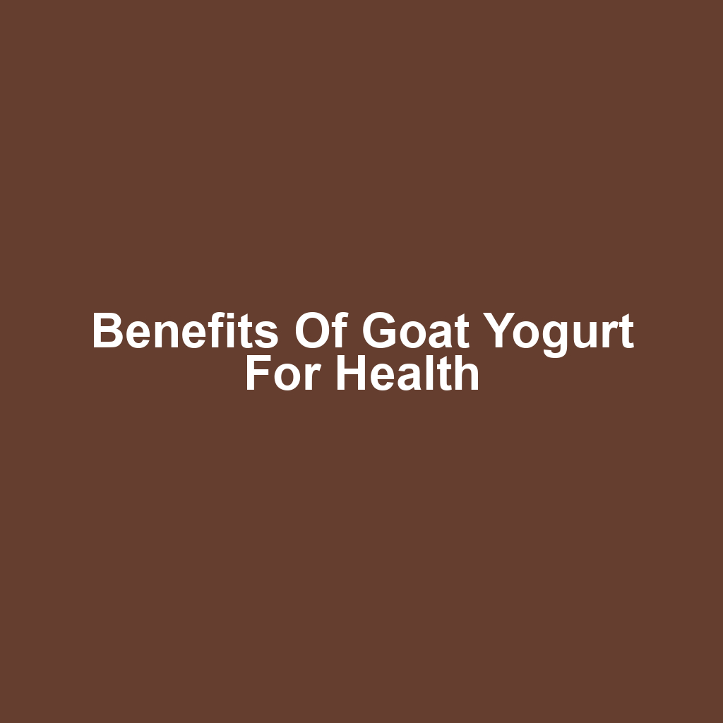 Benefits of Goat Yogurt for Health