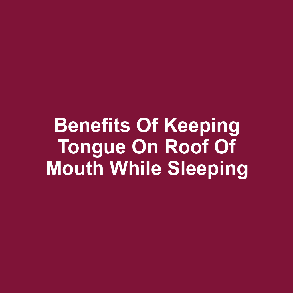 Benefits of Keeping Tongue on Roof of Mouth While Sleeping