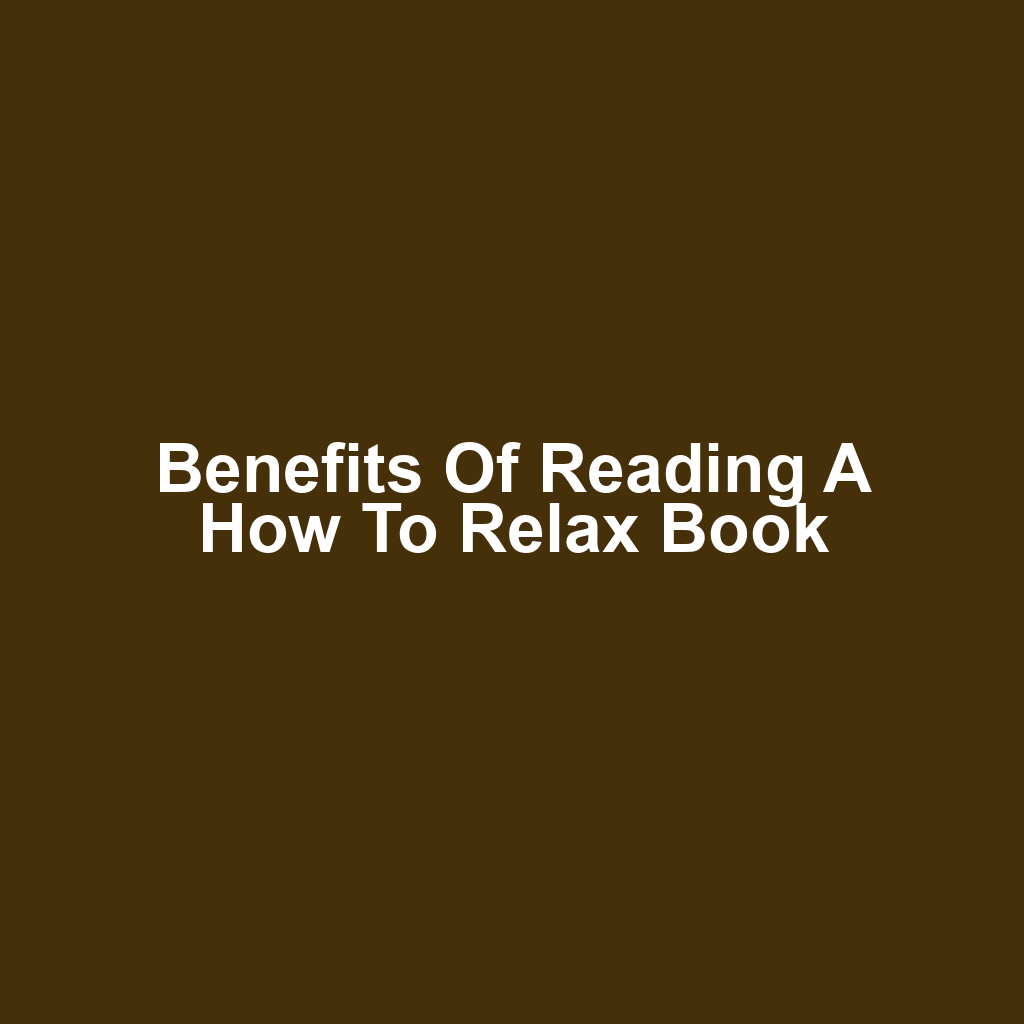 Benefits of Reading a How to Relax Book