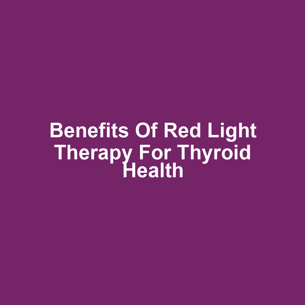 Benefits of Red Light Therapy for Thyroid Health
