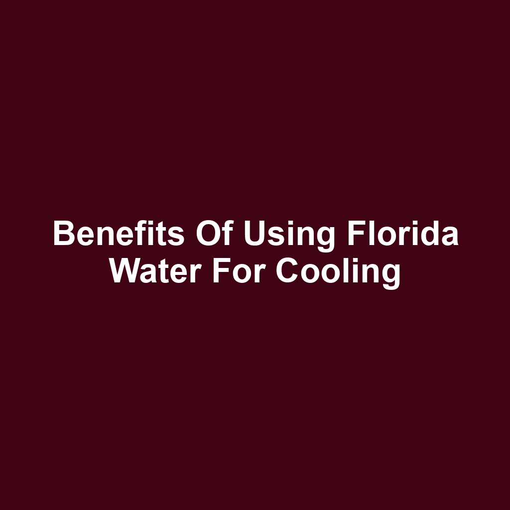 Benefits of Using Florida Water for Cooling