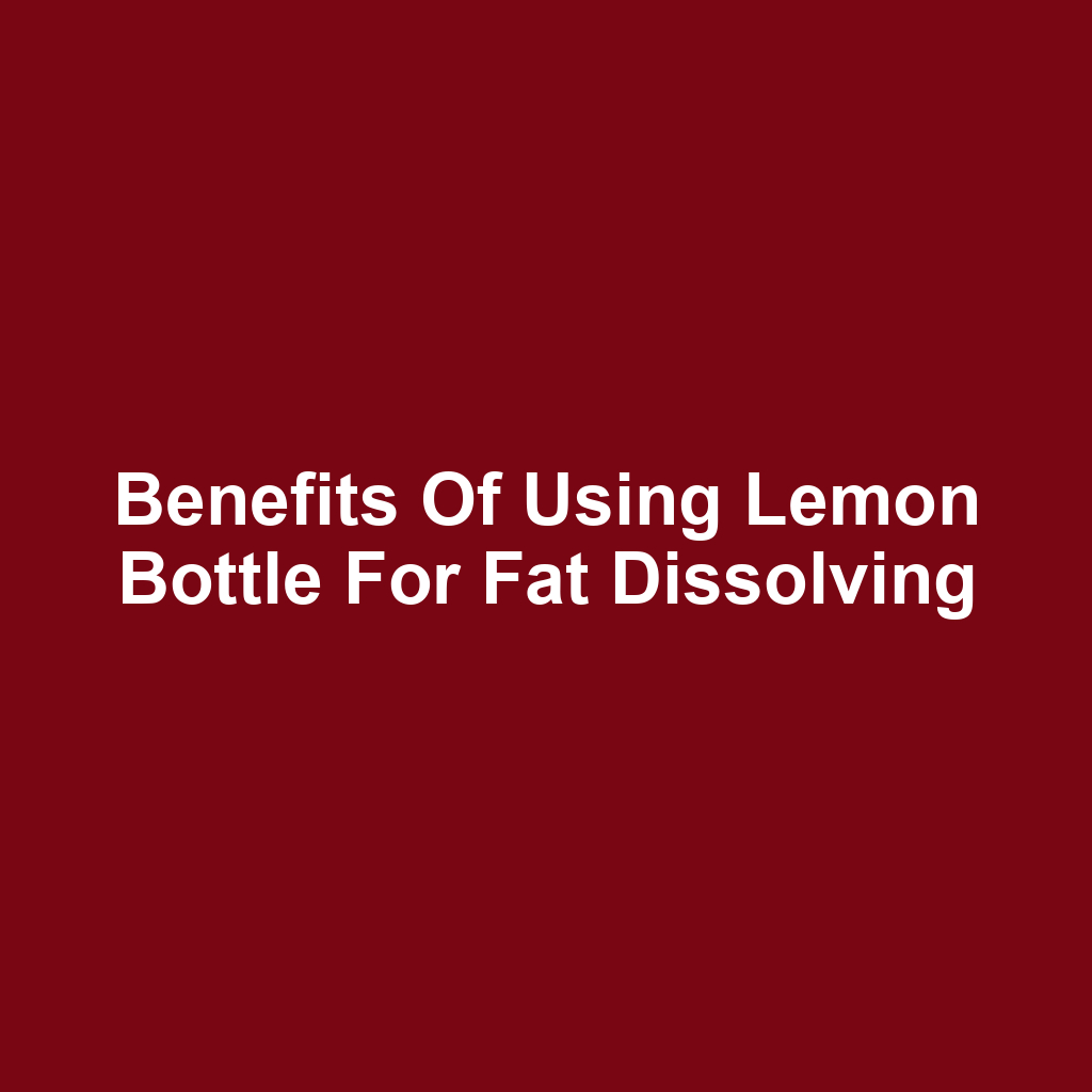 Benefits of Using Lemon Bottle for Fat Dissolving