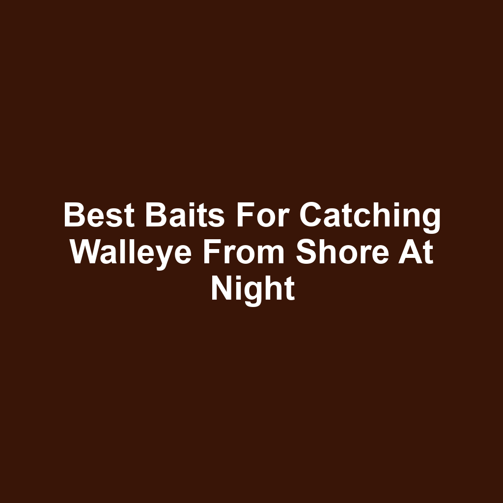 Best baits for catching walleye from shore at night