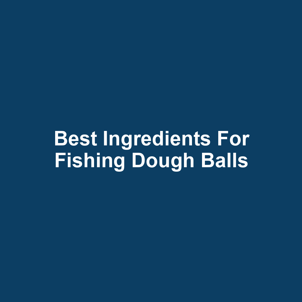 Best Ingredients for Fishing Dough Balls