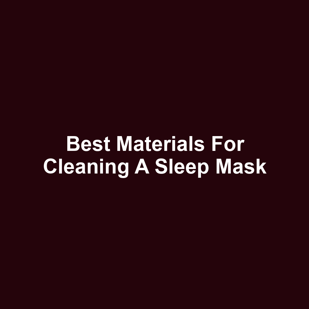 Best Materials for Cleaning a Sleep Mask