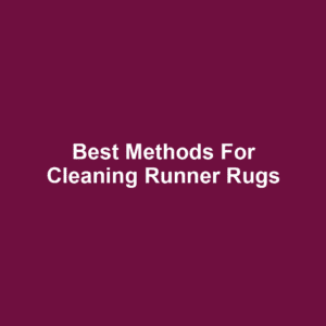 Best Methods for Cleaning Runner Rugs