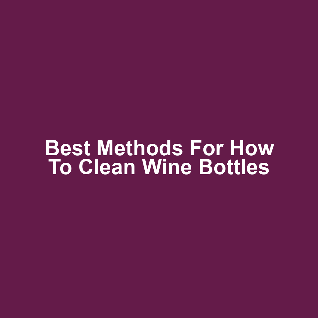 Best Methods for How to Clean Wine Bottles