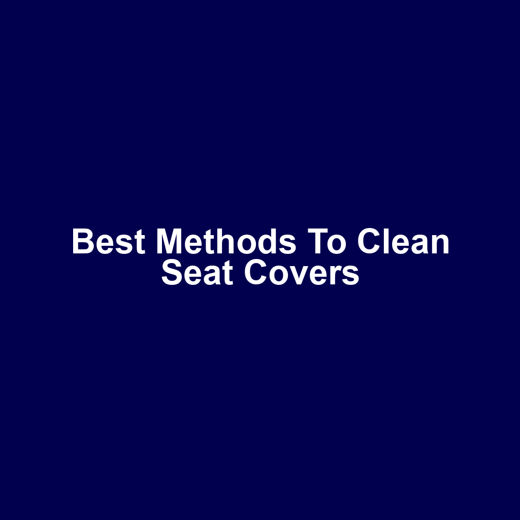 Best Methods to Clean Seat Covers