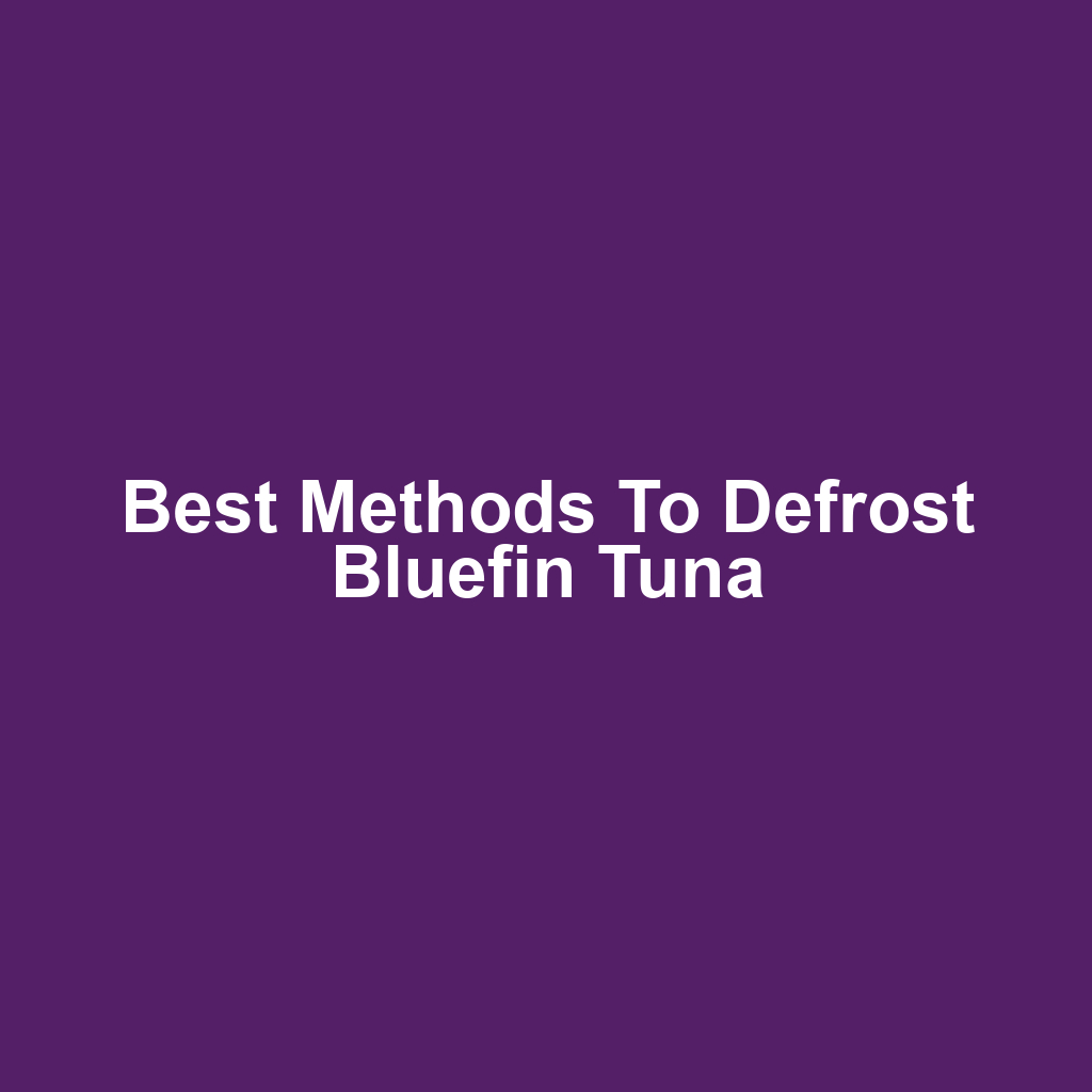 Best Methods to Defrost Bluefin Tuna