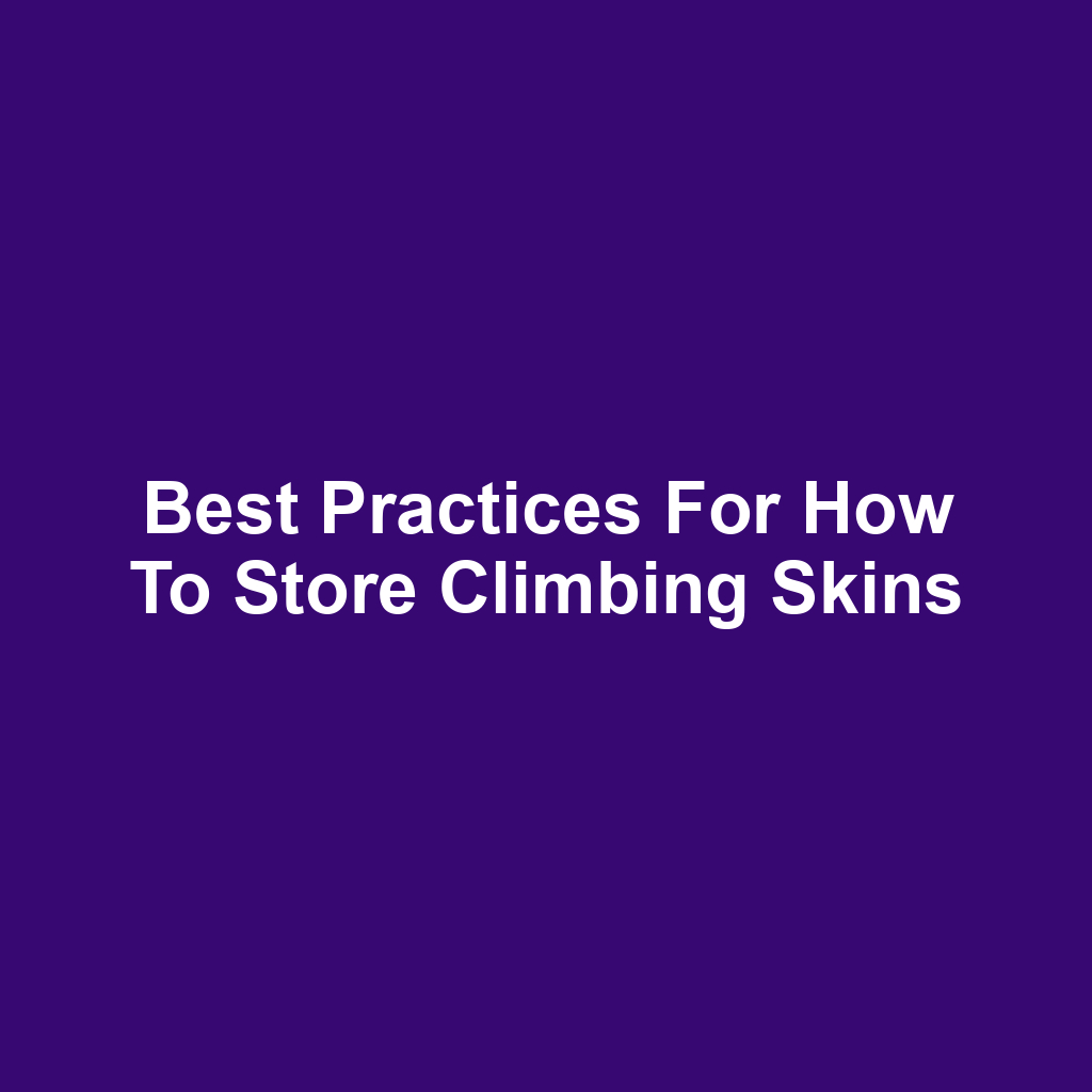 Best Practices for How to Store Climbing Skins