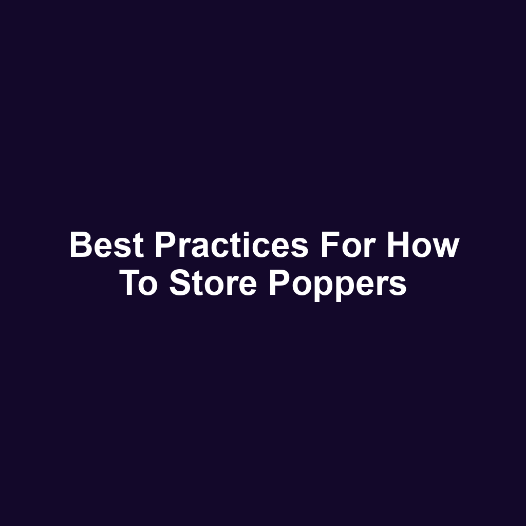 Best Practices for How to Store Poppers