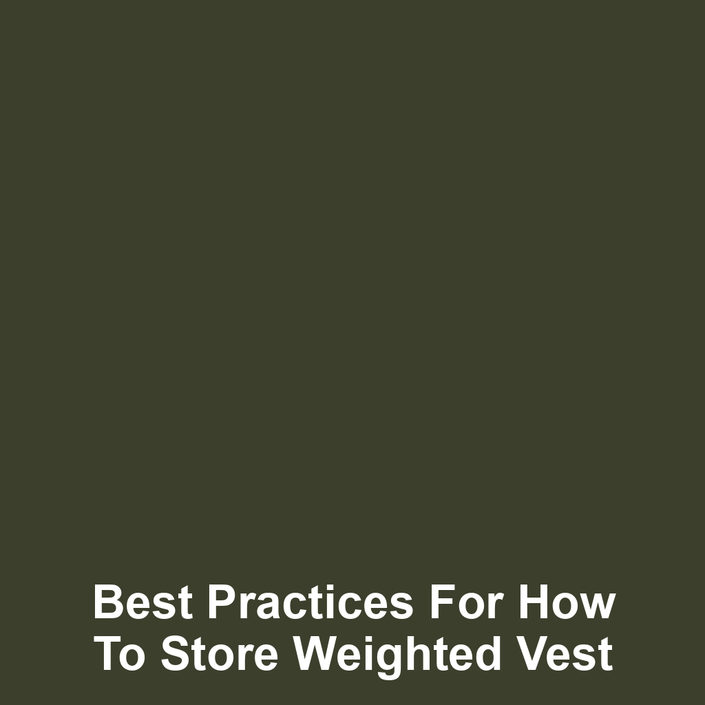 Best Practices for How to Store Weighted Vest