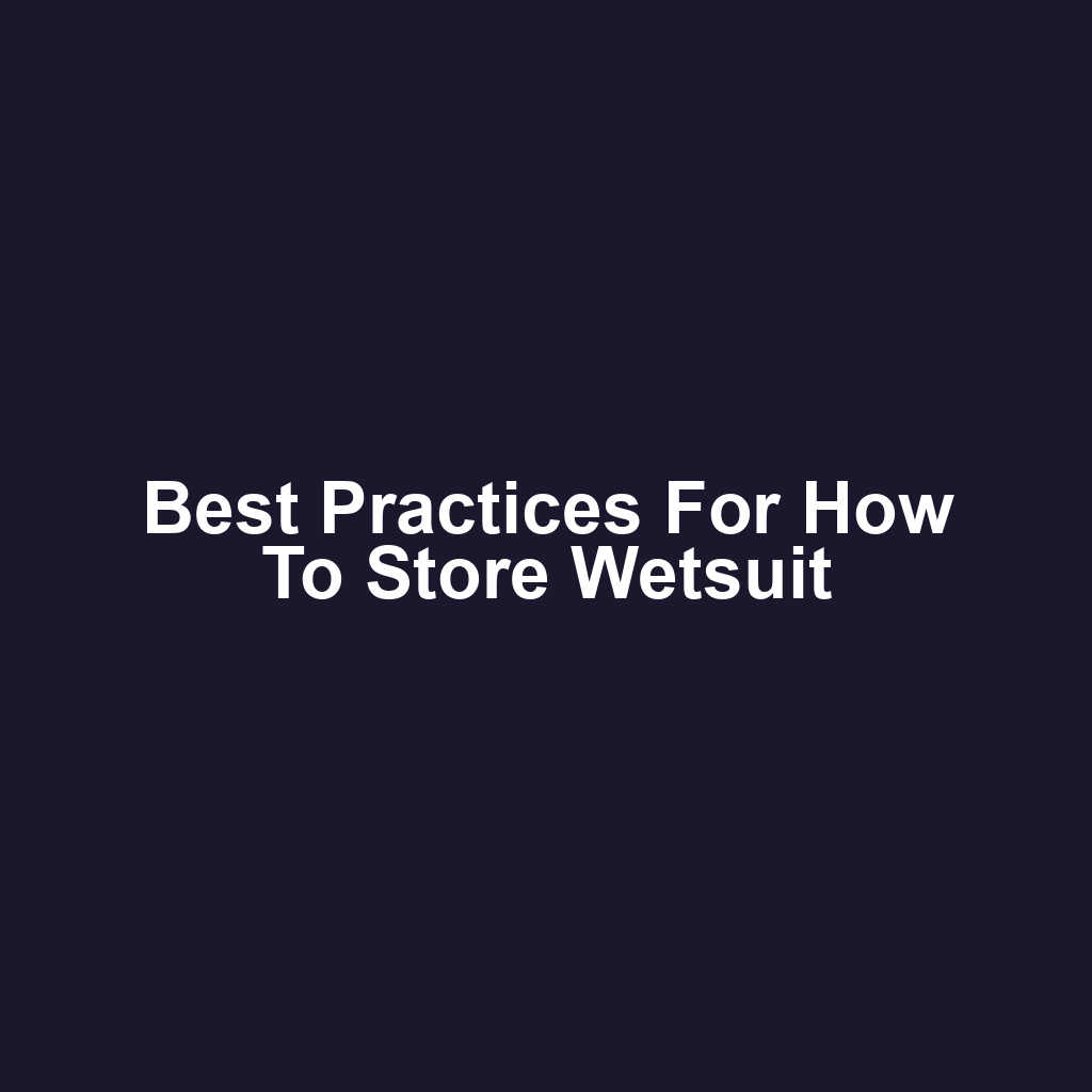 Best Practices for How to Store Wetsuit