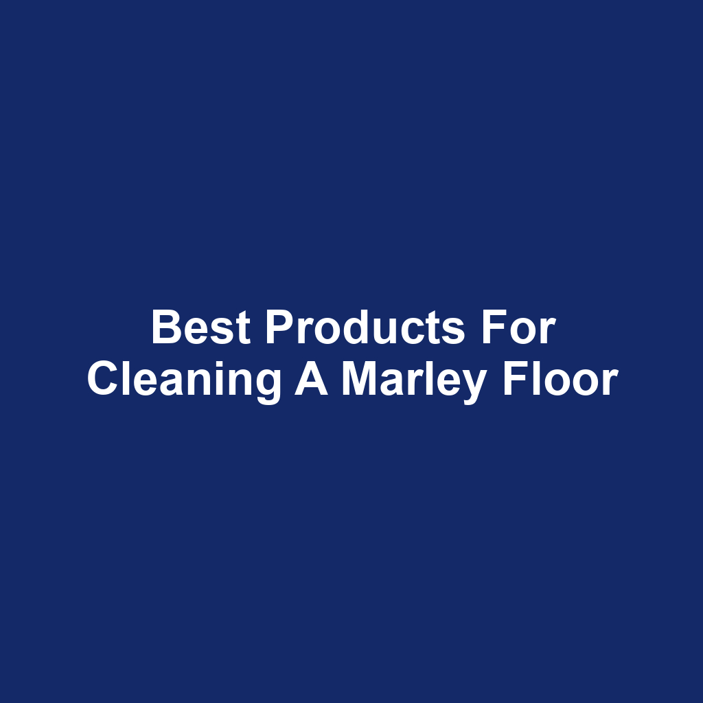 Best Products for Cleaning a Marley Floor