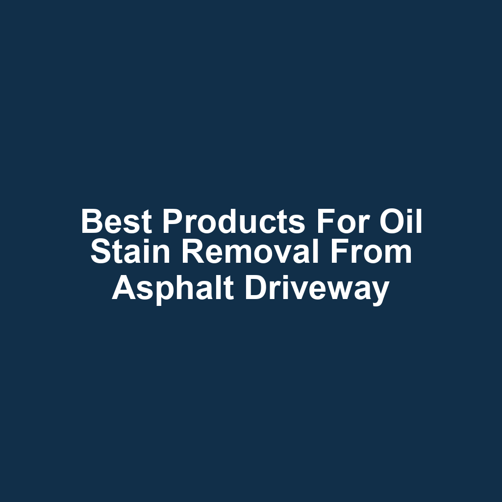 Best products for oil stain removal from asphalt driveway