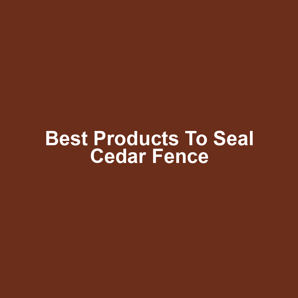Best Products to Seal Cedar Fence