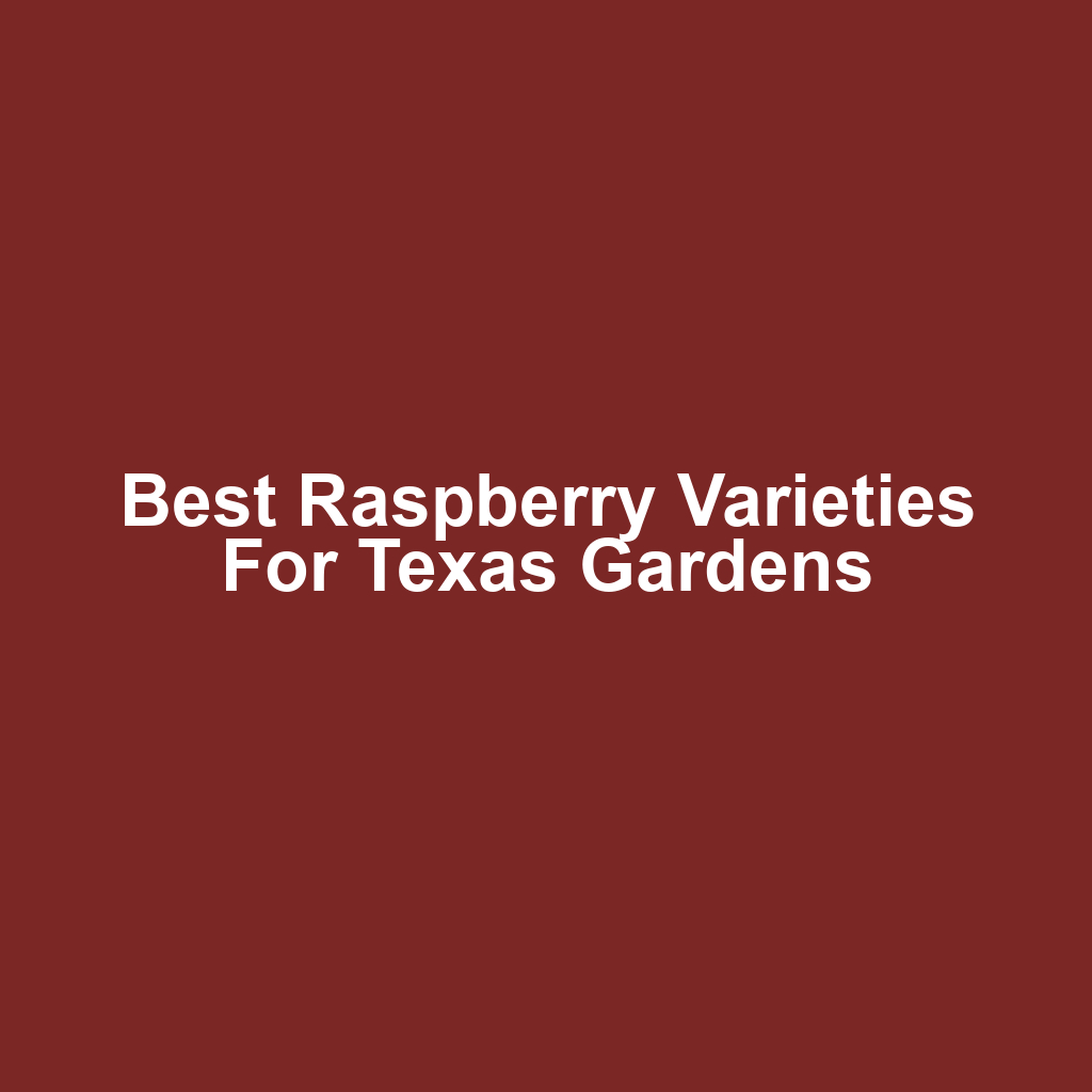 Best Raspberry Varieties for Texas Gardens