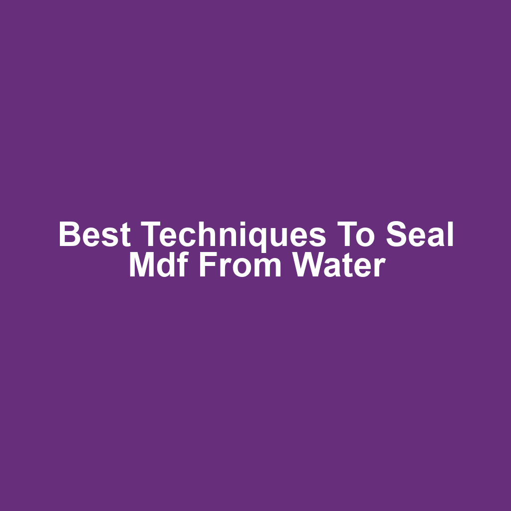 Best techniques to seal mdf from water