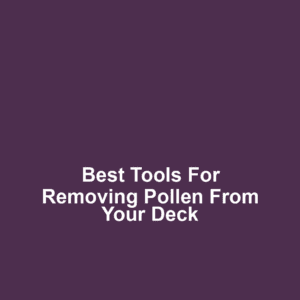 Best tools for removing pollen from your deck