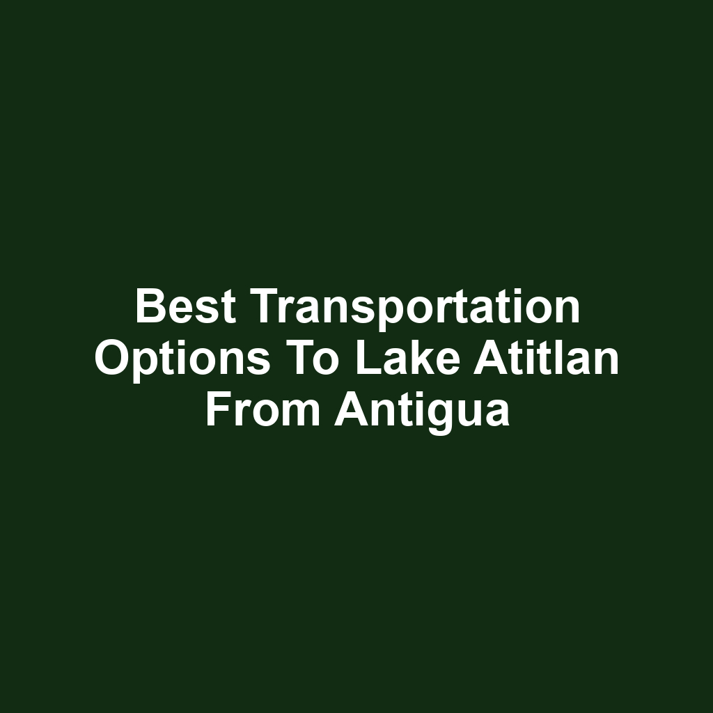 Best transportation options to lake atitlan from antigua