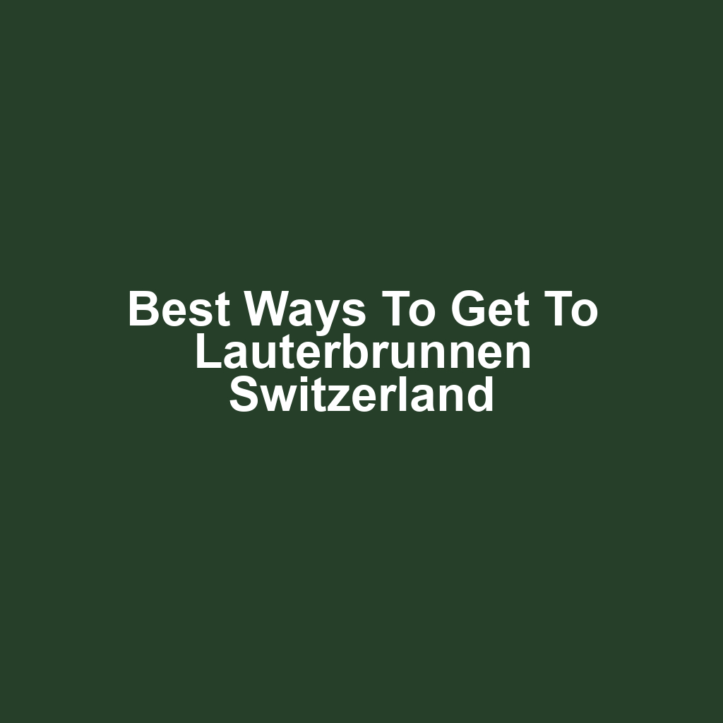 Best Ways to Get to Lauterbrunnen Switzerland