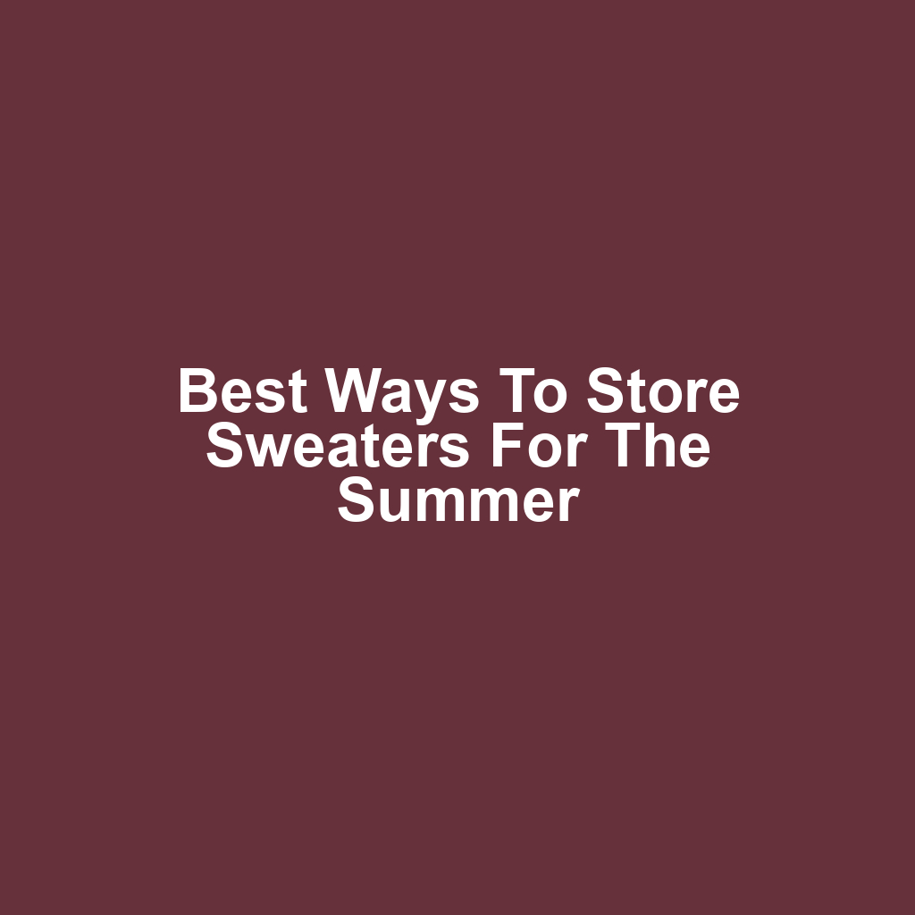 Best Ways to Store Sweaters for the Summer