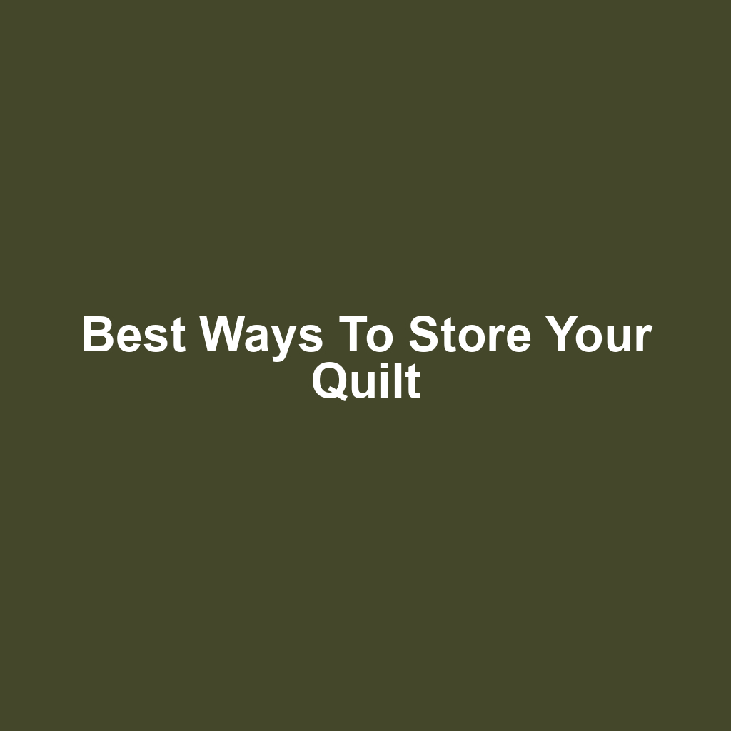 Best Ways to Store Your Quilt