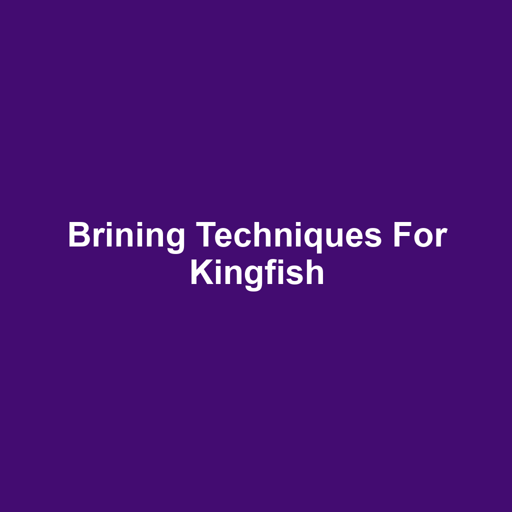 Brining Techniques for Kingfish