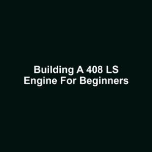 Building a 408 LS Engine for Beginners