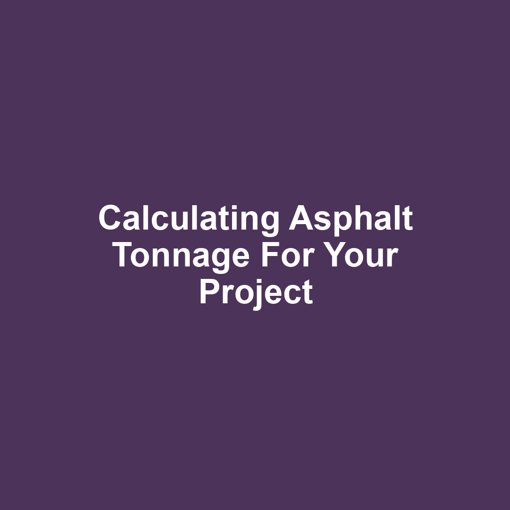 Calculating Asphalt Tonnage for Your Project
