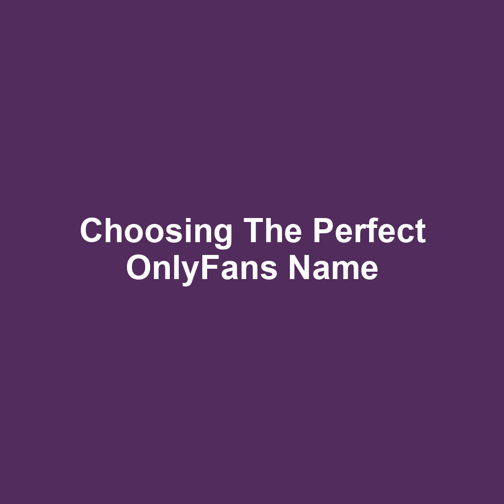 Choosing the Perfect OnlyFans Name