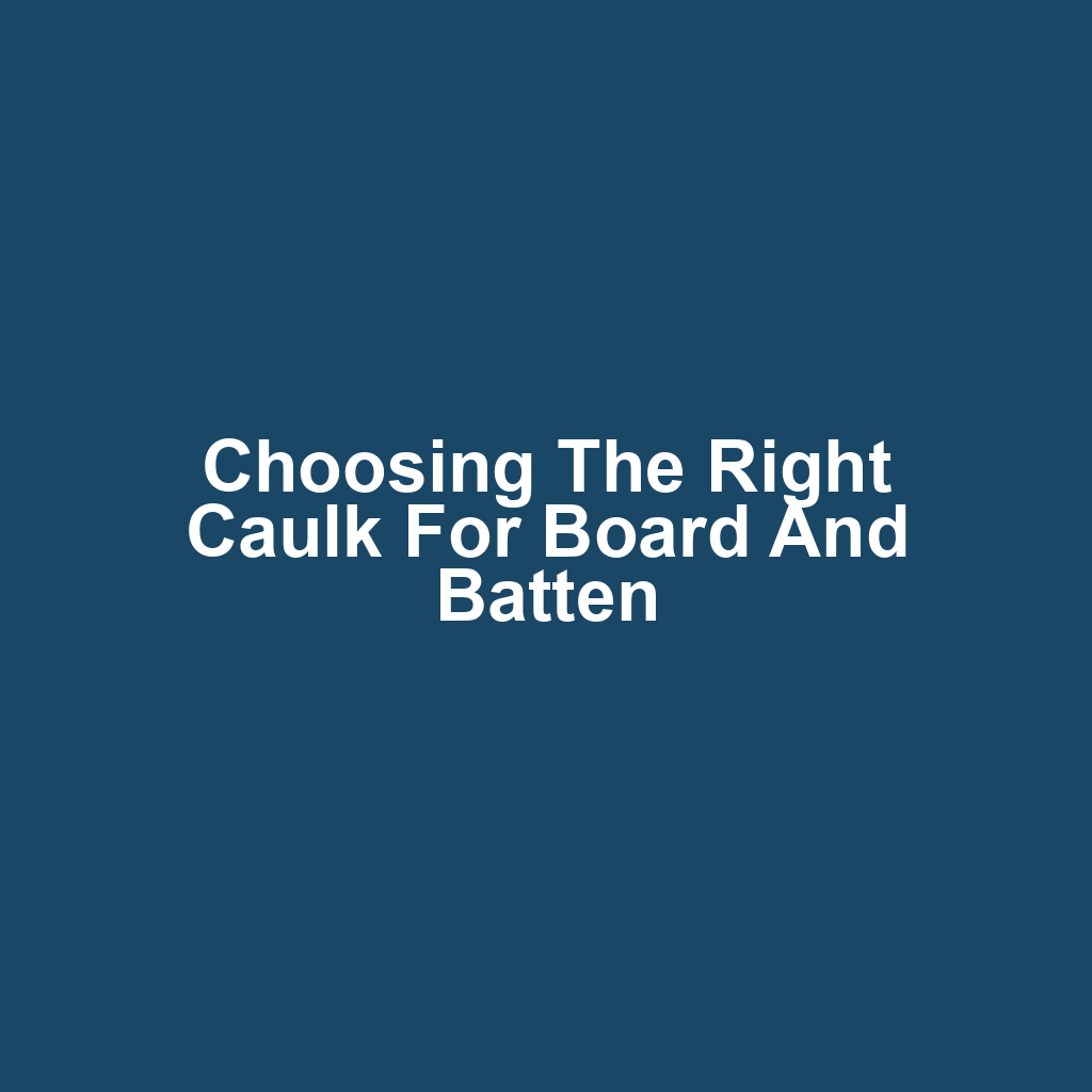 Choosing the Right Caulk for Board and Batten