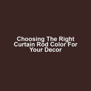 Choosing the Right Curtain Rod Color for Your Decor