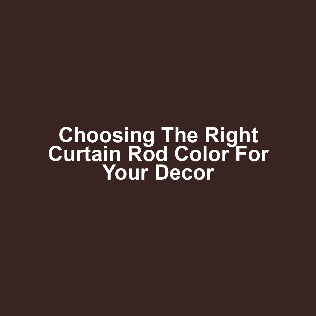 Choosing the Right Curtain Rod Color for Your Decor
