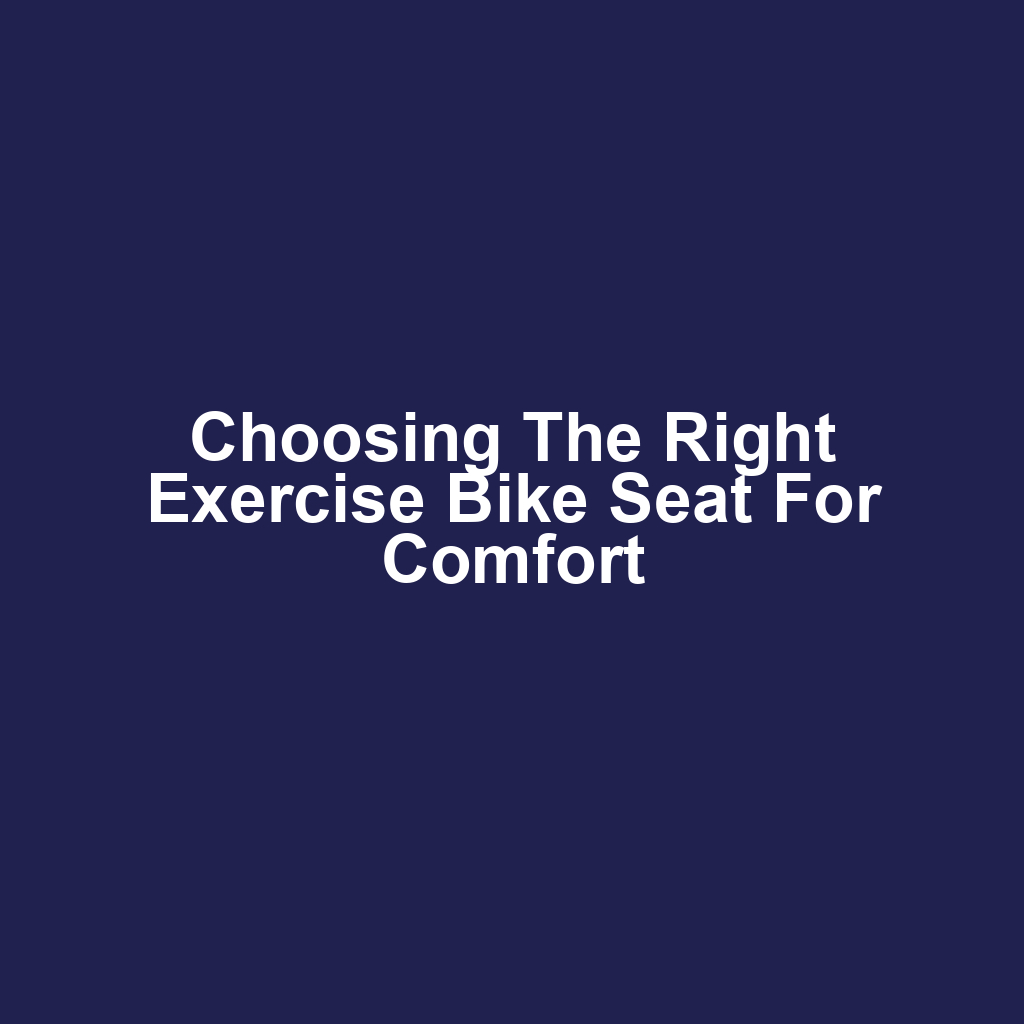 Choosing the Right Exercise Bike Seat for Comfort