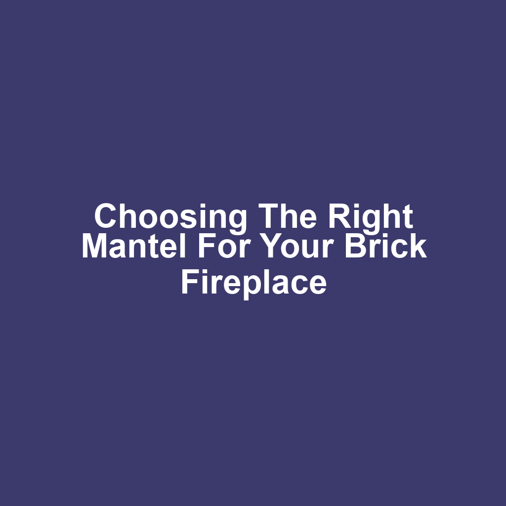 Choosing the Right Mantel for Your Brick Fireplace