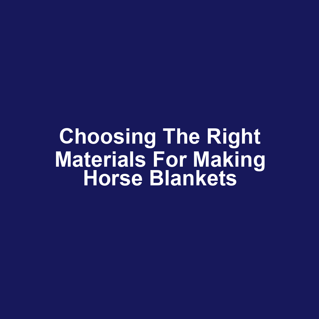 Choosing the Right Materials for Making Horse Blankets