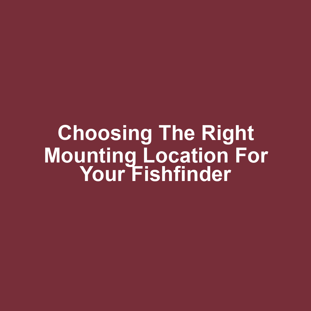 Choosing the Right Mounting Location for Your Fishfinder