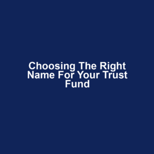 Choosing the Right Name for Your Trust Fund