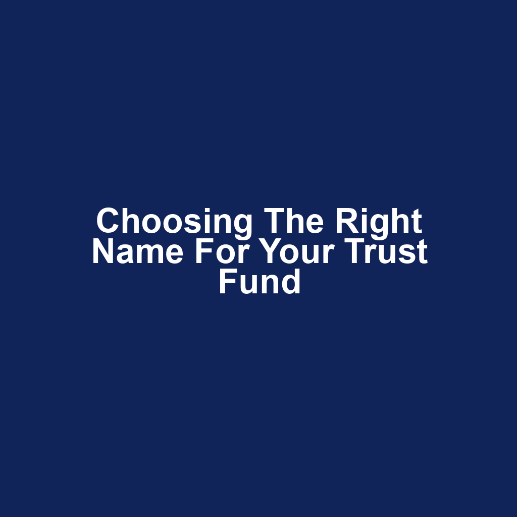 Choosing the Right Name for Your Trust Fund