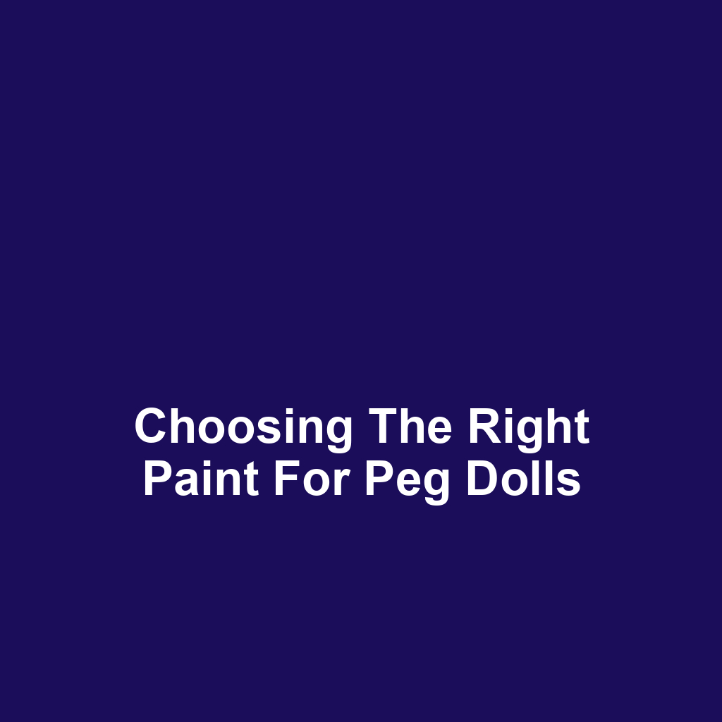 Choosing the Right Paint for Peg Dolls