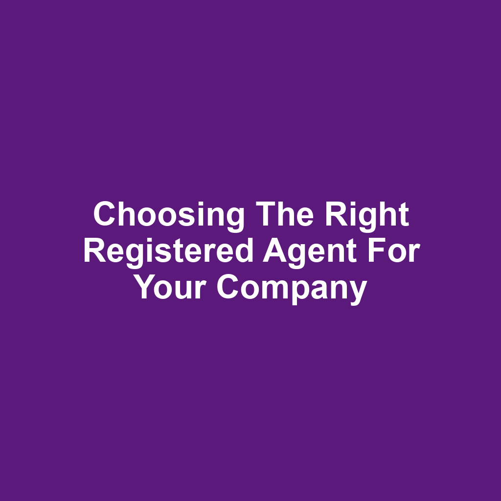 Choosing the Right Registered Agent for Your Company