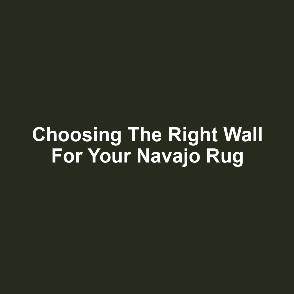 Choosing the Right Wall for Your Navajo Rug
