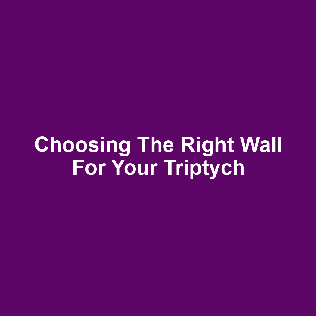 Choosing the Right Wall for Your Triptych